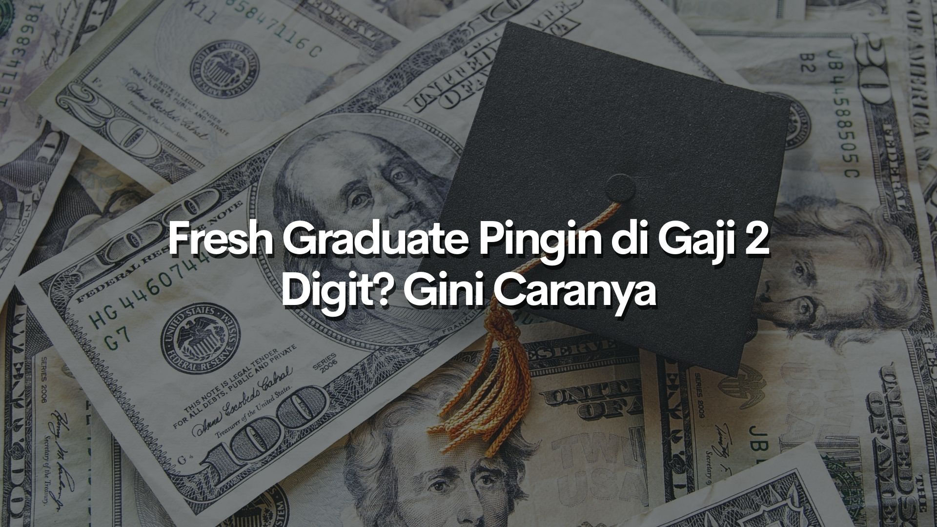 Fresh Graduate Pingin di Gaji 2 Digit? Gini Caranya