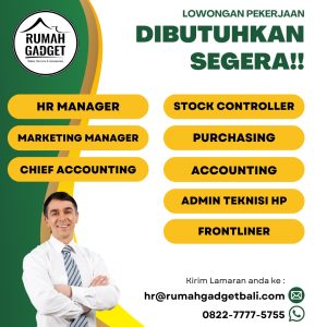 Lowongan Kerja Sebagai HR Manager, Marketing Manager, Chief Accounting, Stock Control, Dll untuk Rumah Gadget Penempatan di Denpasar