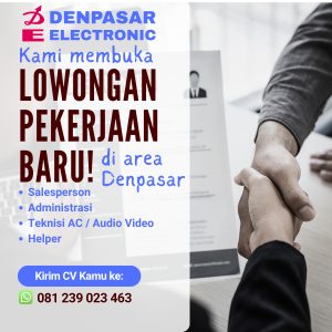 Lowongan Kerja Sebagai Sales Person, Admin, Teknisi AC/Audio, Helper untuk Denpasar Electronic Penempatan di Denpasar